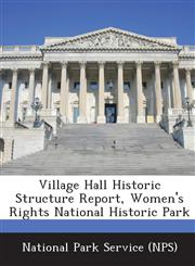 Village Hall Historic Structure Report, Women's Rights National Historic Park,1248998774,9781248998779