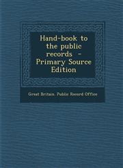 Hand-Book to the Public Records - Primary Source Edition,129551916X,9781295519163