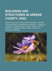Buildings and structures in Greene County, Ohio Antioch College, Wright State University, Central State University, Wilberforce University, Cedarville University, Greene County Public Library, Nutter Center, The Greene Town Center, The Mall at Fairfield,1234647842,9781234647841