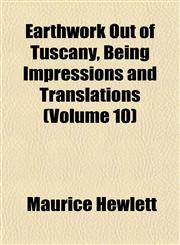 Earthwork Out of Tuscany, Being Impressions and Translations (Volume 10),1152823876,9781152823877