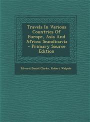 Travels In Various Countries Of Europe, Asia And Africa Scandinavia - Primary Source Edition,1294873857,9781294873853