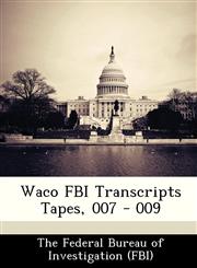 Waco FBI Transcripts Tapes, 007 - 009,1288510810,9781288510818