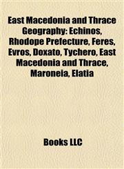 East Macedonia and Thrace Geography Introduction Echinos, Rhodope Prefecture, Doxato, Feres, Evros, East Macedonia and Thrace, Tychero,1155940008,9781155940007