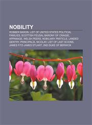 Nobility Robber baron, List of United States political families, Scottish feudal Barony of Craigie, Appanage, Welsh peers, Nobiliary particle,1156548632,9781156548639