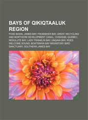 Bays of Qikiqtaaluk Region Foxe Basin, James Bay, Frobisher Bay, Great Recycling and Northern Development Canal, Chisasibi, Quebec,1156823137,9781156823132