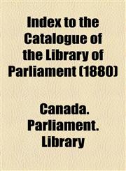 Index to the Catalogue of the Library of Parliament (1880),1151854816,9781151854810