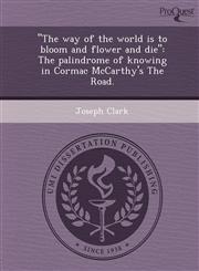 "The way of the world is to bloom and flower and die" The palindrome of knowing in Cormac McCarthy's The Road.,1248945514,9781248945513