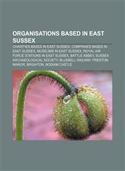 Organisations based in East Sussex Charities based in East Sussex, Companies based in East Sussex, Museums in East Sussex,1156554705,9781156554708