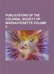 Publications of the Colonial Society of Massachusetts Volume 5,1236869281,9781236869289