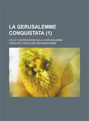 La Gerusalemme conquistata; colle controversie sulla Gerusalemme Volume 1,1234416794,9781234416799