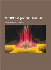 Stories I [-IV] Volume 17,1151440655,9781151440655