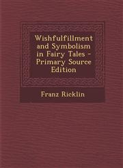 Wishfulfillment and Symbolism in Fairy Tales - Primary Source Edition,1294685627,9781294685623
