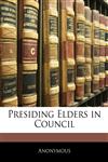 Presiding Elders in Council,1145487580,9781145487581