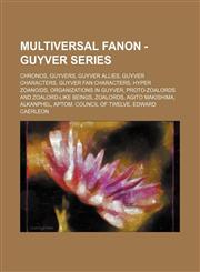 Multiversal Fanon - Guyver Series Chronos, Guyvers, Guyver allies, Guyver Characters, Guyver Fan Characters, Hyper Zoanoids, Organizations in Guyver, Proto-Zoalords and Zoalord-like beings, Zoalords, Agito Makishima, Alkanphel, Aptom, Council of Twelve,,1234843188,9781234843182