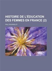 Histoire de L'Education Des Femmes En France (2),1153486830,9781153486835