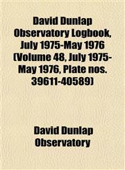 David Dunlap Observatory Logbook, July 1975-May 1976 (Volume 48, July 1975-May 1976, Plate nos. 39611-40589),1153465752,9781153465755