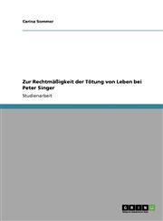 Zur Rechtmassigkeit Der Totung Von Leben Bei Peter Singer,3640123271,9783640123278