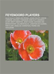 Feyenoord players Ruud Gullit, Robin van Persie, Johan Cruyff, Henrik Larsson, Jon Dahl Tomasson, Dirk Kuyt, Andwélé Slory, Brett Emerton,1156913209,9781156913208
