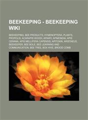 Beekeeping - Beekeeping wiki Beekeeping, Bee products, Hymenoptera, Plants, Propolis, Acarapis woodi, Apiary, Apimondia, Apis cerana, Apis mellifera capensis, Apitoxin, Aristaeus, Beekeeper, Bee bole, Bee learning and communication, Bee tree, Box hive, B,1234824671,9781234824679