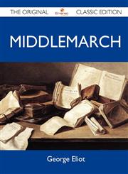 Middlemarch - The Original Classic Edition,1486144861,9781486144860