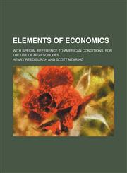 Elements of economics; with special reference to American conditions, for the use of high schools,1152579789,9781152579781
