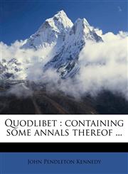 Quodlibet containing some annals thereof ...,1171727666,9781171727668