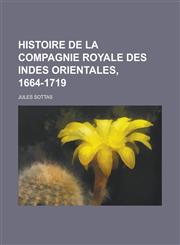 Histoire de La Compagnie Royale Des Indes Orientales, 1664-1719,1235010643,9781235010644