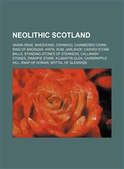 Neolithic Scotland Skara Brae, Maeshowe, Crannog, Chambered cairn, Ring of Brodgar, Hirta, Rùm, Jarlshof, Carved Stone Balls,1234602679,9781234602673