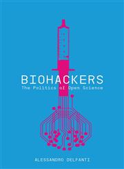 Biohackers The Politics of Open Science,0745332803,9780745332802