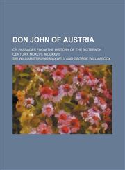 Don John of Austria; Or Passages from the History of the Sixteenth Century, MDXLVII. MDLXXVII.,1130580660,9781130580662