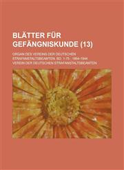 Blatter Fur Gefangniskunde; Organ Des Vereins Der Deutschen Strafanstaltsbeamten. Bd. 1-75; 1864-1944 (13 ),1154682757,9781154682755