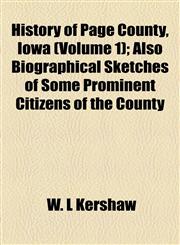 History of Page County, Iowa (Volume 1); Also Biographical Sketches of Some Prominent Citizens of the County,1154735443,9781154735444