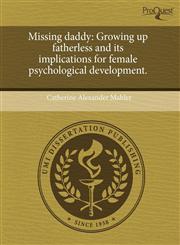 Missing daddy Growing up fatherless and its implications for female psychological development.,1243690518,9781243690517