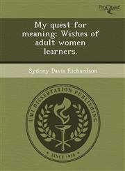 My quest for meaning Wishes of adult women learners.,124403200X,9781244032002