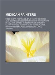 Mexican painters Diego Rivera, Frida Kahlo, David Alfaro Siqueiros, Juan O'Gorman, Bridget Bate Tichenor, Verónica Ruiz de Velasco, Alfredo Ramos Martínez, Fernando Castro Pacheco, Remedios Varo, Gabriel Flores, Pedro Friedeberg,1157001408,9781157001409