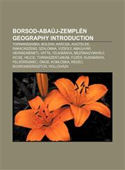 Borsod-Abaúj-Zemplén geography Introduction Tornanádaska, Boldva, Karcsa, Aggtelek, Rakacaszend, Szalonna, Vizsoly, Abaújvár, Hernádnémeti,1157591655,9781157591658