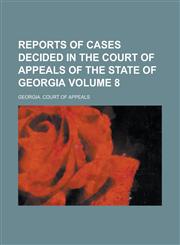 Reports of Cases Decided in the Court of Appeals of the State of Georgia Volume 8,1234165503,9781234165505