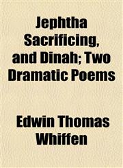 Jephtha Sacrificing, and Dinah; Two Dramatic Poems,1152977334,9781152977334
