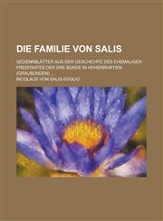 Die Familie Von Salis; Gedenkblatter Aus Der Geschichte Des Ehemaligen Freistaates Der Dre Bunde in Hohenrhatien (Graubunden) ...,1231140240,9781231140246