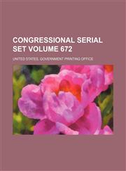 Congressional serial set Volume 672,1236359003,9781236359001