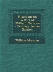 Miscellaneous Works of William Marsden - Primary Source Edition,129485254X,9781294852544