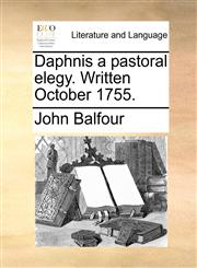 Daphnis a pastoral elegy. Written October 1755.,117036781X,9781170367810