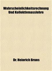 Wahrscheinlichkeitsrechnung Und Kollektivmasslehre,1153208687,9781153208680