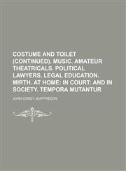 Costume and toilet (continued). Music. Amateur theatricals. Political lawyers. Legal education. Mirth. At home,1234255863,9781234255862