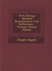 With Strings Attached Reminiscences And Reflections - Primary Source Edition,1295659239,9781295659234