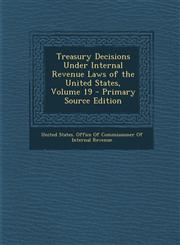 Treasury Decisions Under Internal Revenue Laws of the United States, Volume 19 - Primary Source Edition,1294166182,9781294166184