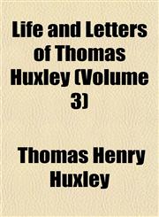 Life and Letters of Thomas Huxley (Volume 3),1154766322,9781154766325