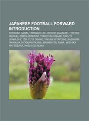 Japanese football forward Introduction Kensuke Nagai, Tadanari Lee, Ryohei Yamazaki, Hiroshi Ibusuki, Eriko Arakawa, Tomoyuki Hirase,1233296809,9781233296804