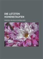 Die Letzten Hohenstaufen,1153525070,9781153525077