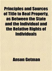 Principles and Sources of Title to Real Property, as Between the State and the Individual and the Relative Rights of Individuals,1152204475,9781152204478